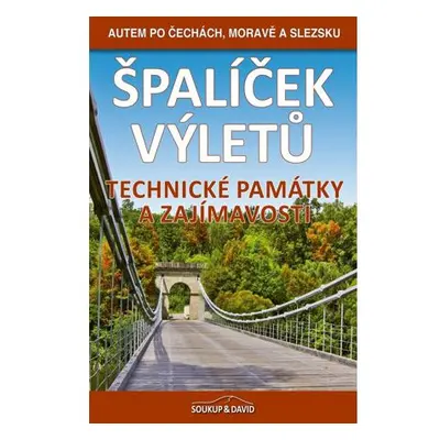 Špalíček výletů – Technické památky a zajímavosti - Autem po Čechách, Moravě a Slezsku