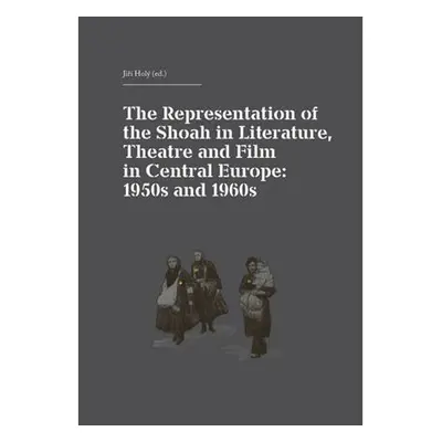 The Representation of the Shoah in Literature, Theatre and Film in Central Europe: 1950s and 196