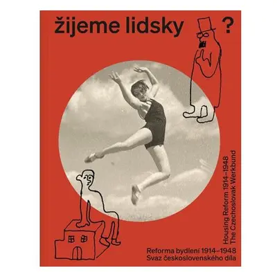 Žijeme lidsky? - Reforma bydlení 1914-1948. Svaz československého díla / Housing Reform 1914-194