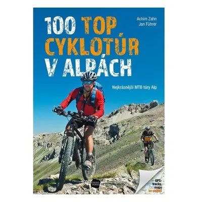 100 TOP cyklotúr v Alpách - Nejkrásnější MTB túry Alp