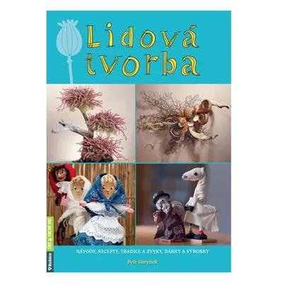 Lidová tvorba - Návody, recepty, tradice a zvyky, dárky a výrobky