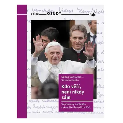 Kdo věří, není nikdy sám - Vzpomínky osobního sekretáře Benedikta XVI.