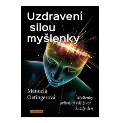 Uzdravení silou myšlenky - Myšlenky ovlivňují váš život každý den