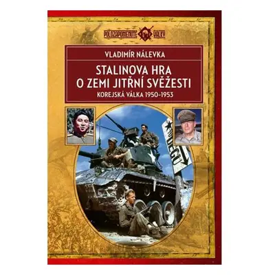 Stalinova hra o Zemi jitřní svěžesti - Korejská válka 1950-1953