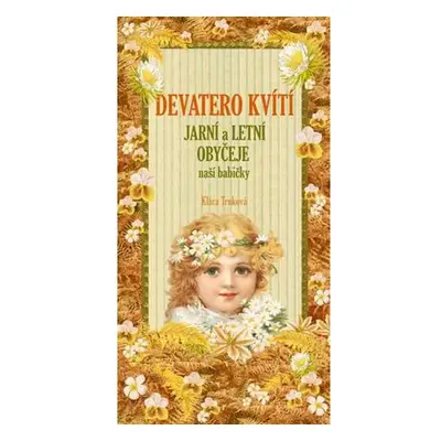 Devatero kvítí - Jarní a letní obyčeje naší babičk