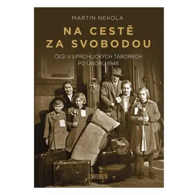 Na cestě za svobodou: Češi v uprchlických táborech po únoru 1948