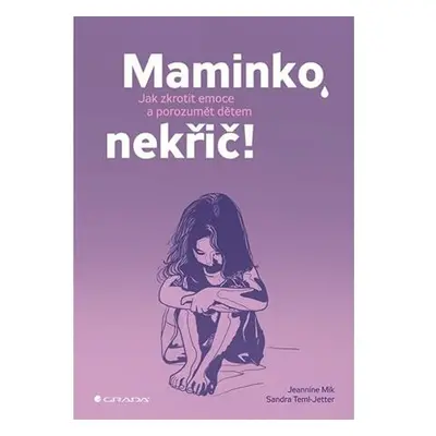 Maminko, nekřič! - Jak zkrotit emoce a porozumět dětem