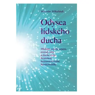 Odysea lidského ducha - Hledání smyslu umění, pravdy věku a ducha světa hranolem humanitněvědné 