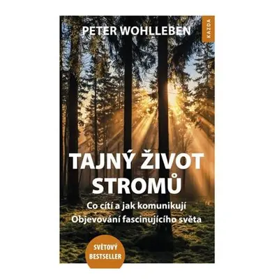 Tajný život stromů - Co cítí, jak komunikují. Objevování fascinujícího světa