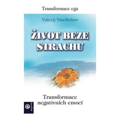 Život beze strachu - Transformace negativních emocí