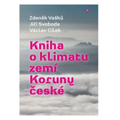 Kniha o klimatu zemí Koruny české - Jak se klima vyvíjelo, jaké klima nás čeká a co s tím můžeme