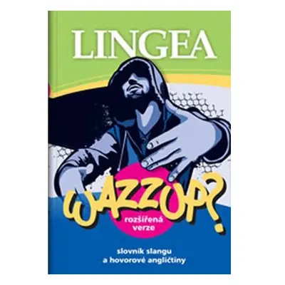 WAZZUP? Slovník slangu a hovorové angličtiny