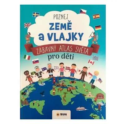 Poznej Země a vlajky - Zábavný atlas světa pro děti