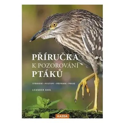 Příručka k pozorování ptáků - Vybavení, postupy, příprava, praxe