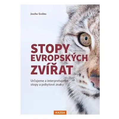 Stopy evropských zvířat - Určujeme a interpretujeme stopy a pobytové znaky zvířat