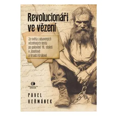 Revolucionáři ve vězení - Ze světa zabavených vězeňských textů po polovině 19. století v Josefov