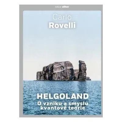 Helgoland - O vzniku a smyslu kvantové teorie