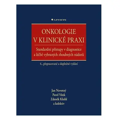 Onkologie v klinické praxi - Standardní přístupy v diagnostice a léčbě vybraných zhoubných nádor