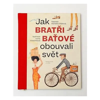 Jak bratři Baťové obouvali svět