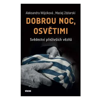 Dobrou noc, Osvětimi - Svědectví přeživších vězňů