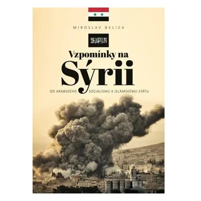 Vzpomínky na Sýrii - Od arabského socialismu k Islámskému státu