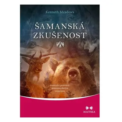 Šamanská zkušenost - Praktický průvodce mimosmyslovým vnímáním