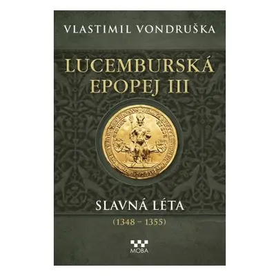 Lucemburská epopej III - Slavná léta (1348-1355)