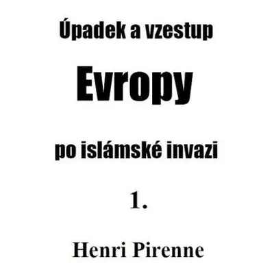 Úpadek a vzestup Evropy po islámské invazi 1.