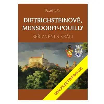 DIETRICHSTEINOVÉ, MENSDORFF-POUILLY - Spřízněni s králi