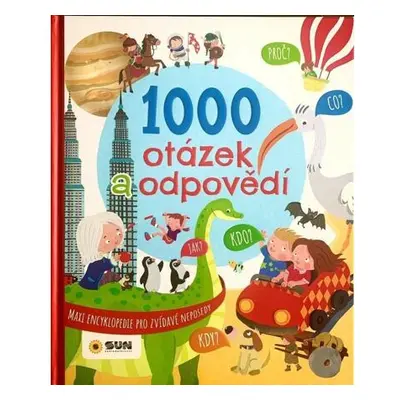 Maxi encyklopedie 1000 otázek a odpovědí pro zvídavé neposedy