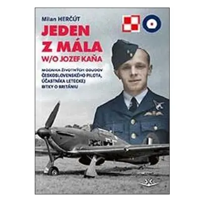 Jeden z mála W/O Jozef Kaňa - Mozaika životných osudov československého pilota, účastníka leteck