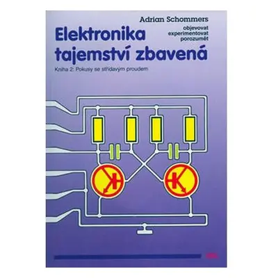 Elektronika tajemství zbavená - Kniha 2: Pokusy se střídavým proudem