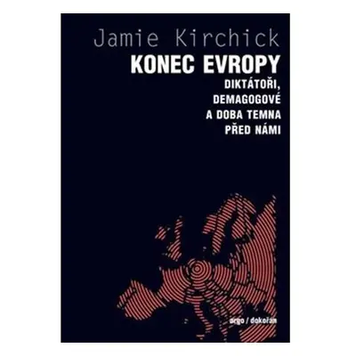 Konec Evropy - Diktátoři, demagogové a doba temna před námi