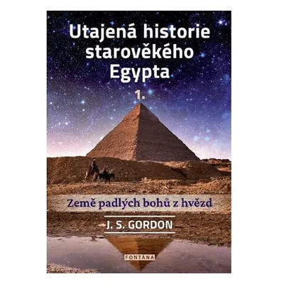 Utajená historie starověkého Egypta 1. - Země padlých bohů z hvězd