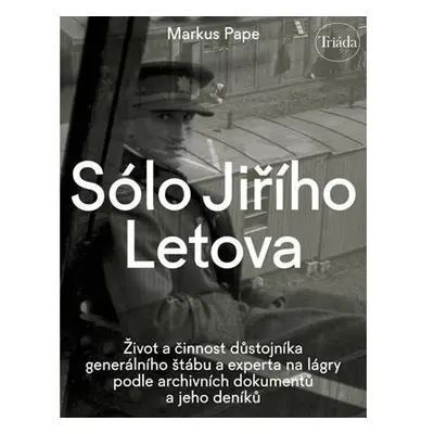 Sólo Jiřího Letova: Život a činnost důstojníka generálního štábu a experta na lágry podle archiv