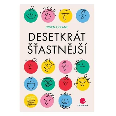 Desetkrát šťastnější - Praktický průvodce hledáním radosti každý den