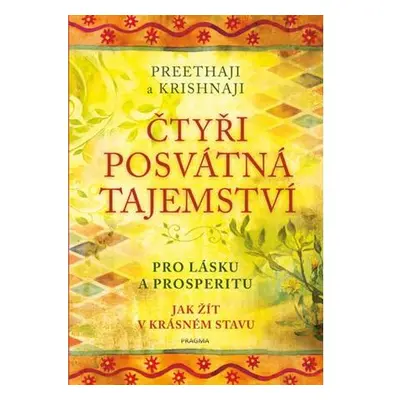 Čtyři posvátná tajemství - Pro lásku a prosperitu. Jak žít v krásném stavu