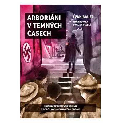 Arboriáni v temných časech - Příběhy skautských hrdinů v době protinacistického odboje