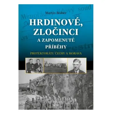 Hrdinové, zločinci a zapomenuté příběhy protektorátu Čechy a Morava