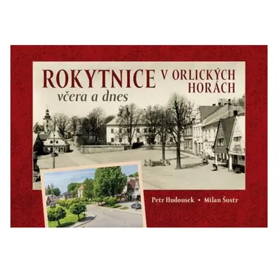 Rokytnice v Orlických horách včera a dnes