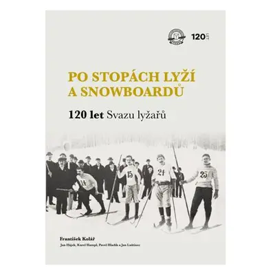 Po stopách lyží a snowboardů / 120 let Svazu lyžařů