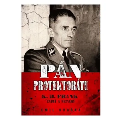 Pán protektorátu - K. H. Frank známý a neznámý