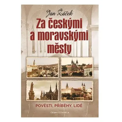 Za českými a moravskými městy - Pověsti, příběhy, lidé