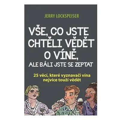 Vše, co jste chtěli vědět o víně, ale báli jste se zeptat - 25 věcí, které vyznavači vína nejvíc