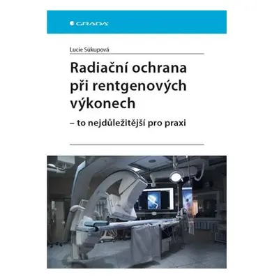 Radiační ochrana při rentgenových výkonech - To nejdůležitější v praxi