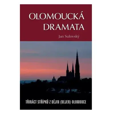 Olomoucká dramata - Třináct střípků z dějin (nejen) Olomouce