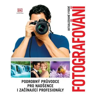 Fotografování - Podrobný průvodce pro nadšence i začínající profesionály