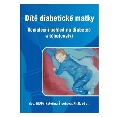 Dítě diabetické matky - Komplexní pohled na diabetes a těhotenství