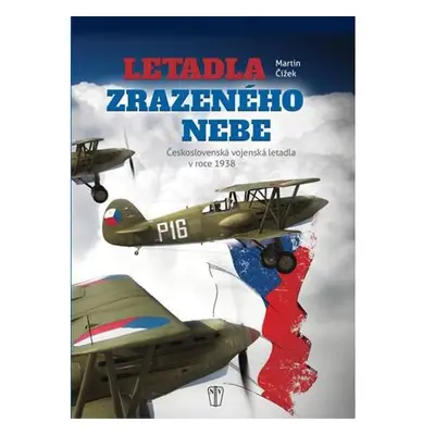 Letadla zrazeného nebe - Československá vojenská letadla v roce 1938