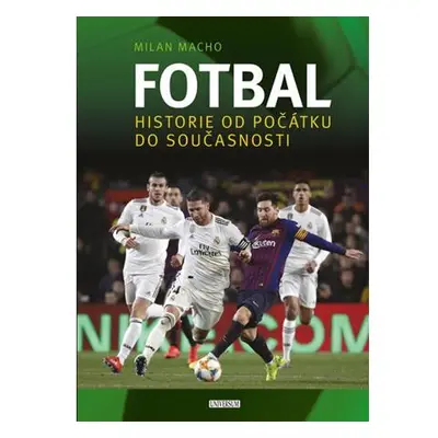 Fotbal – Historie od počátku do současnosti